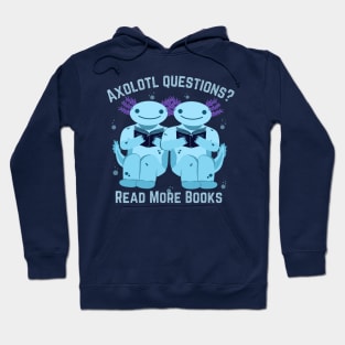 Axolotl Questions? Read Books! Funny Axolotl Geek Saying for Nerd Book Lovers (Bibliophile) Hoodie